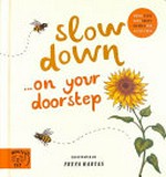 Slow down ... on your doorstep / illustrated by Freya Hartas.