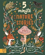 5 minute nature stories / written by Gabby Dawnay ; illustrated by Mona K.