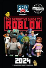 The definitive guide to Roblox annual 2024 : a totally independent publication / written by Naomi Berry ; designed by Jodie Clark.