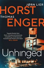 Unhinged / Jørn Lier Horst & Thomas Enger ; translated by Megan Turney.