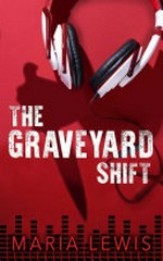The Graveyard Shift / Maria Lewis.
