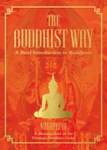 Buddhist way : a brief introduction to Buddhism / Nagapriya, a dharmachari of the Triratna Buddhist order.