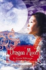 Dragon moon / by Carole Wilkinson.