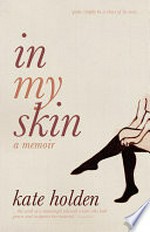 In my skin : a memoir / Kate Holden.