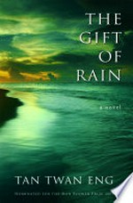 The gift of rain / Tan Twan Eng.