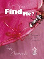 Can you find me? : nature's hidden creatures / Paul Zborowski.