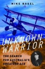 Unknown warrior : the search for Australia's greatest ace / Mike Rosel.