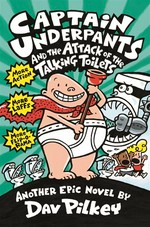 Captain Underpants and the Attack of the Talking Toilets: Dav Pilkey.