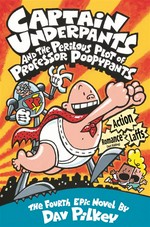 Captain Underpants and the perilous plot of Professor Poopypants : the fourth epic novel by Dav Pilkey.