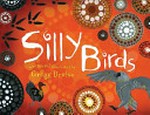Silly birds / Gregg Dreise, author and illustrator.