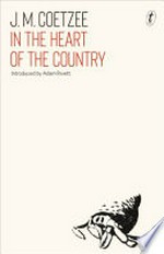 In the heart of the country / J.M. Coetzee ; introduced by Adam Rivett.