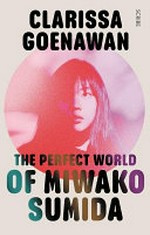 The perfect world of Miwako Sumida / Clarissa Goenawan.
