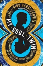 My soul twin / Nino Haratischvili ; translated by Charlotte Collins.