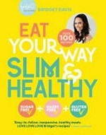 Eat your way slim & healthy / Bridget Davis.