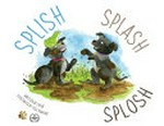 Splish, splash, splosh / written by Chloe ; illustrated by Tess Dowling.