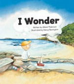 I wonder / written by Allison Paterson ; illustrated by Nancy Bevington.