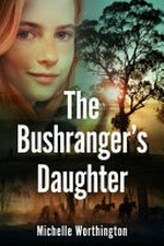 The bushranger's daughter / Michelle Worthington.