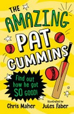 The amazing Pat Cummins / Chris Maher ; illustrated by Jules Faber.