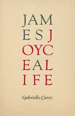 James Joyce : a life / Gabrielle Carey.