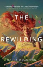 The rewilding / Donna M Cameron.