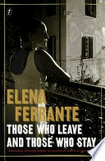 Those who leave and those who stay / Elena Ferrante ; translated from the Italian by Ann Goldstein.