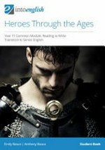 Heroes through the ages : Year 11 common module : reading to write : transition to senior English. Anthony Bosco, Emily Bosco. Student book /