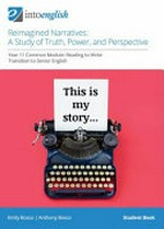 Reimagined narratives : a study of truth, power, and perspective : Year 11 common module : reading to write : transition to senior English . Emily Bosco, Anthony Bosco. Student book /