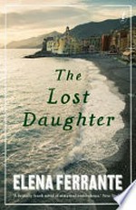 The lost daughter / Elena Ferrante; translated from the Italian by Ann Goldstein.