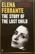 The story of the lost child / by Elena Ferrante ; translated from the Italian by Ann Goldstein.