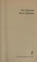 The dyehouse / Mena Calthorpe ; introduced by Fiona McFarlane.