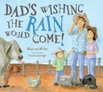 Dad's wishing the rain would come! / Martine Miller ; illustrated by Fiona Levings.