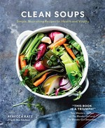 Clean soups: Rebecca Katz with Mat Edelson ; photography by Eva Kolenko.