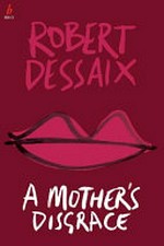 A mother's disgrace / Robert Dessaix.