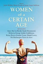 Women of a certain age / edited by Jodie Moffat, Maria Scoda & Susan Laura Sullivan.