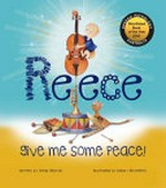 Reece give me some peace! / written by Sonia Bestulic ; illustrated by Nancy Bevington.