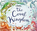 The coral kingdom / Laura Knowles & Jennie Webber.