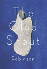 The glad shout / Alice Robinson.