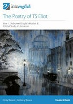 The poetry of TS Eliot : Year 12 advanced English module B : critical study of literature. Emily Bosco, Anthony Bosco. Student book /