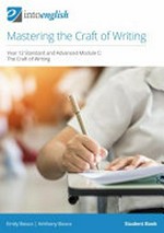 Mastering the craft of writing : Year 12 standard and advanced module C : the craft of writing. Emily Bosco, Anthony Bosco. Student book /