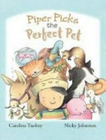 Piper picks the perfect pet / Caroline Tuohey, Nicky Johnston.