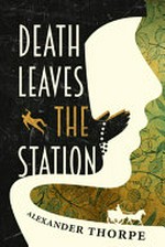 Death leaves the station / Alexander Thorpe.