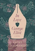 In love with George Eliot : a novel / Kathy O'Shaughnessy.