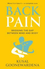 Back pain : bridging the gap between mind and body / Kusal Goonewardena.