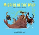 Misfits in the wild : celebrating animal underdogs / Melissa Stewart ; illustrated by Stephanie Laberis.