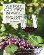 A first course in wine : from grape to glass / Dan Amatuzzi ; preface Mario Batali.