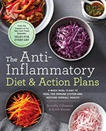 The anti-inflammatory diet & action plans : 4-week meal plans to heal the immune system and restore overall health / Dorothy Calimeris & Sondi Bruner.