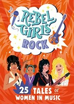 Rebel girls rock : 25 tales of women in music / text by Harriet Webster, Jess Harriton, Sarah Glenn Marsh, Sydnee Monday.