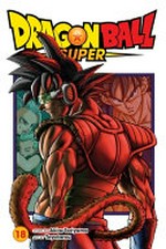 Dragon Ball super. story by Akira Toriyama ; art by Toyotarou ; translation, Caleb Cook ; lettering, Brandon Bovia. 18, Bardock, father of Goku /