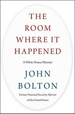 The room where it happened : a White House memoir / John Bolton, former National Security Advisor of the United States.