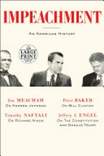 Impeachment : an American history / Jeffrey A. Engel, Jon Meacham, Timothy Naftali, Peter Baker.